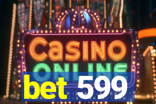 bet 599